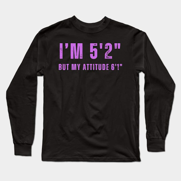 Short With Big Attitude 5'2" T-Shirt - Expressive  Tee for Casual Outfits, Unique Gift for Sassy Individuals Long Sleeve T-Shirt by TeeGeek Boutique